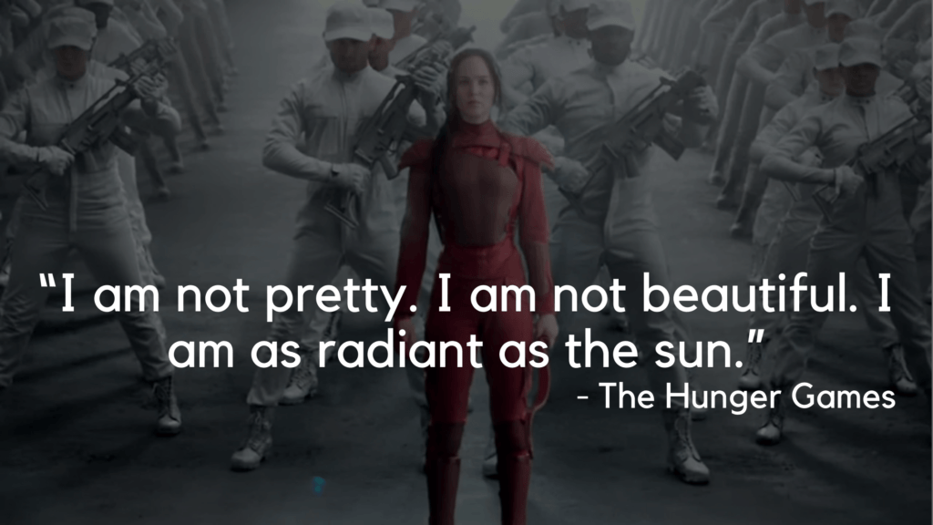 “I am not pretty. I am not beautiful. I am as radiant as the sun.” - hunger games quotes