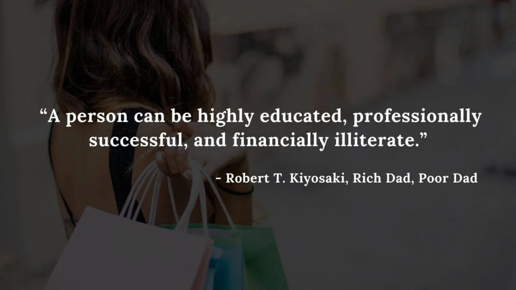 A person can be highly educated, professionally successful, and financially illiterate. - Robert T. Kiyosaki, Rich Dad, Poor Dad