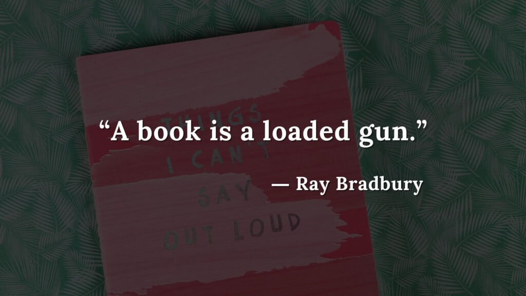 “A book is a loaded gun.” Fahrenheit 451 Quotes - Ray Bradbury (9)