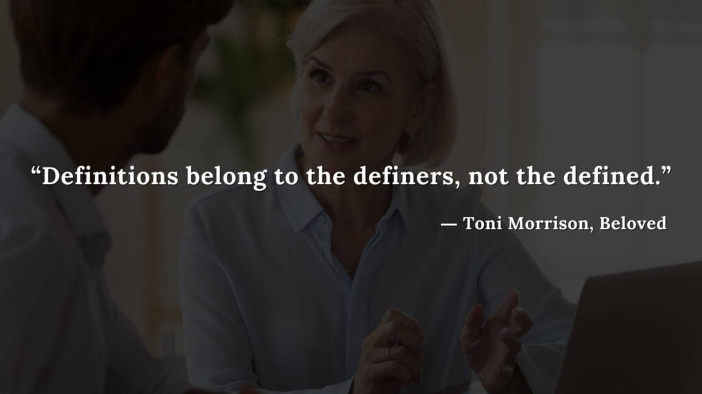 “Definitions belong to the definers, not the defined.” - Beloved Quotes by Toni Morrison (6)