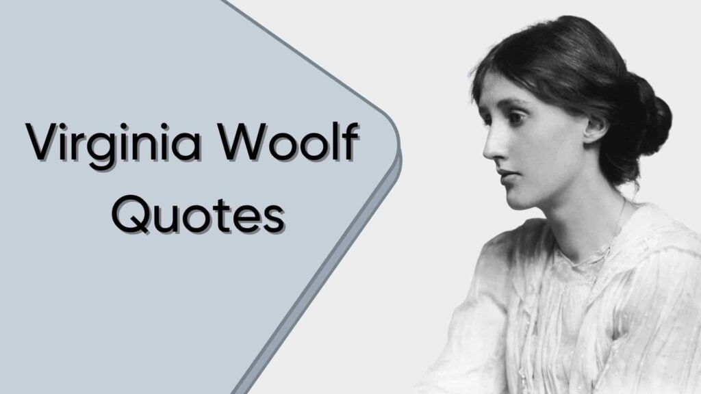 Virginia Woolf Quotes - Writer of A Room of One's Own