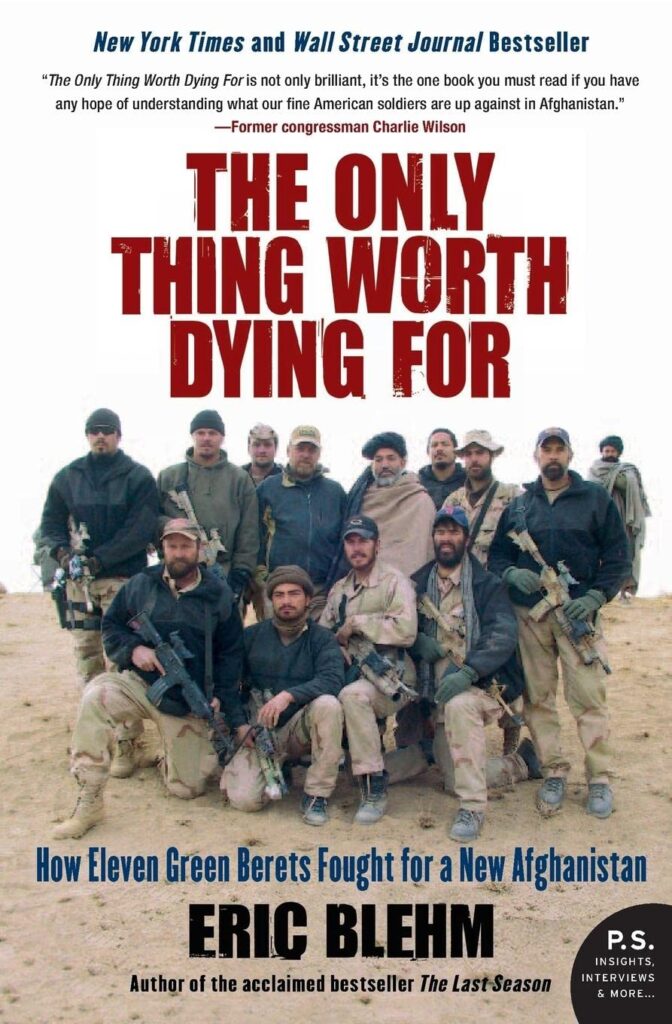 The Only Thing Worth Dying For How Eleven Green Berets Fought for a New Afghanistan