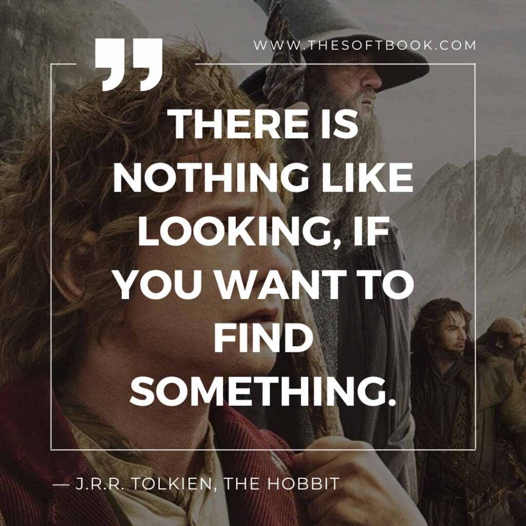 There is nothing like looking, if you want to find something