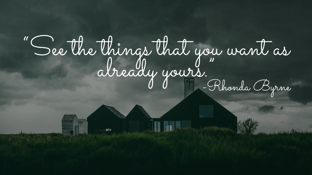 “See the things that you want as already yours.”-the secret quotes