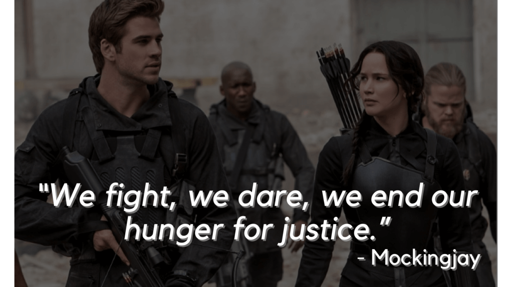 “We fight, we dare, we end our hunger for justice.” - Mockingjay - hunger games quotes