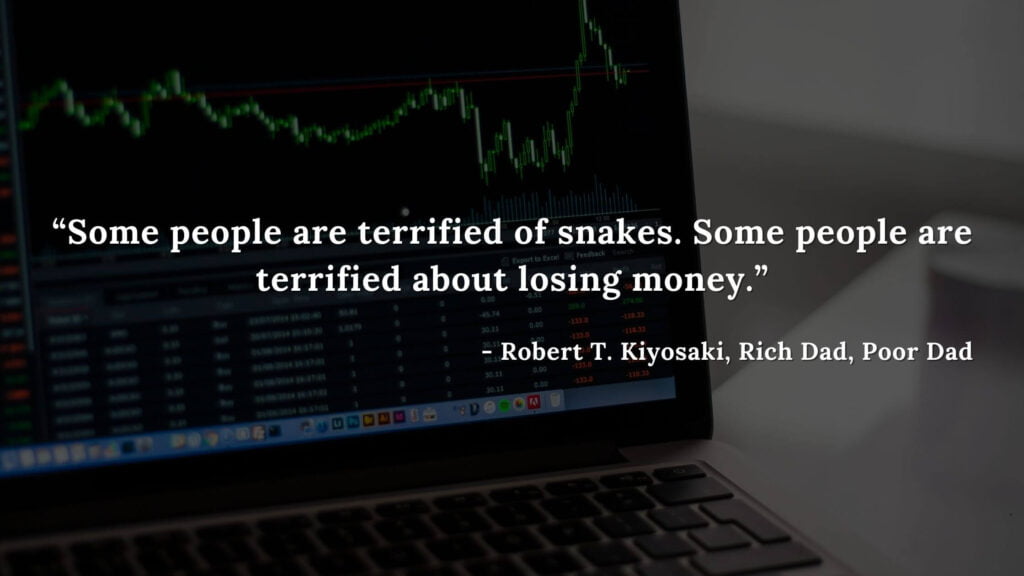 Some people are terrified of snakes. Some people are terrified about losing money. - Robert T. Kiyosaki, Rich Dad, Poor Dad