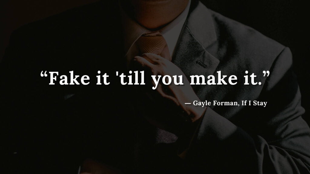 “Fake it 'till you make it.” - If I Stay book Quotes by Gayle Forman (12)