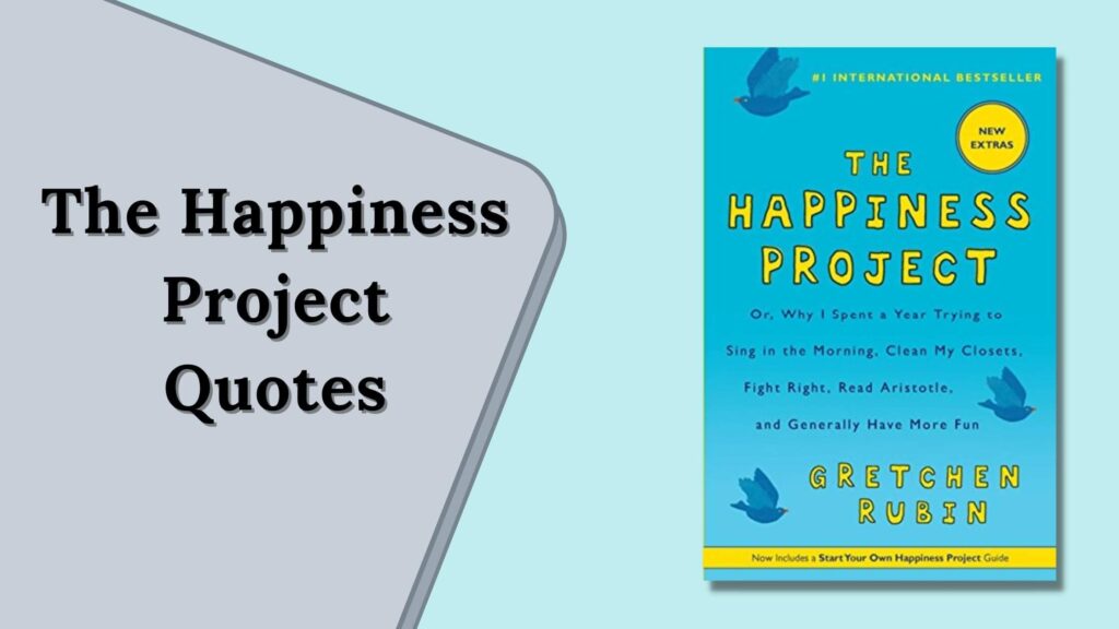 The Happiness Project Quotes by Gretchen Rubin