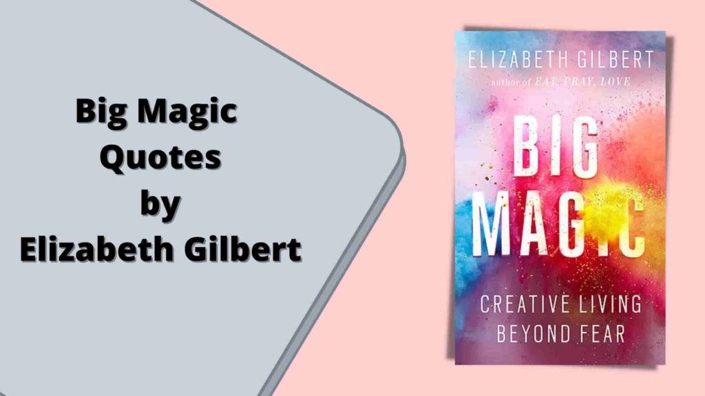 Big Magic Quotes by Elizabeth Gilbert