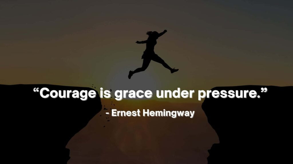 “Courage is grace under pressure.” - Ernest Hemingway Quotes-min