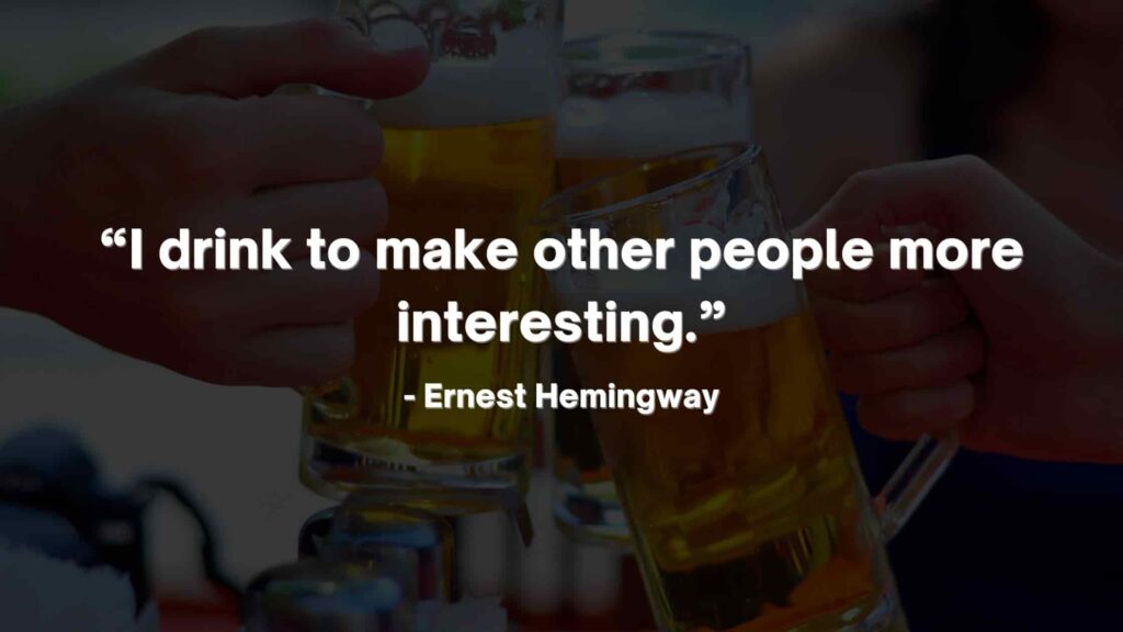 “I drink to make other people more interesting.” - Ernest Hemingway Quotes-min“I drink to make other people more interesting.” - Ernest Hemingway Quotes-min