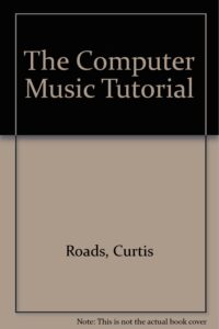 2. The Computer Music Tutorial By Curtis Roads