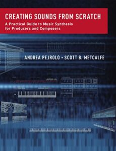 5. Creating Sounds from Scratch - A Practical Guide to Music Synthesis for Producers and Composers- By Andrea Pejrolo & Scott B. Metcalfe