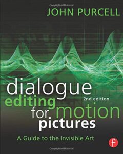 7. Dialogue Editing for Motion Pictures - A Guide to the invisible art By John Purcell