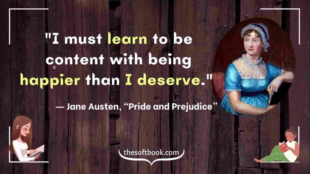 "I must learn to be content with being happier than I deserve." - ― Jane Austen, “Pride and Prejudice”