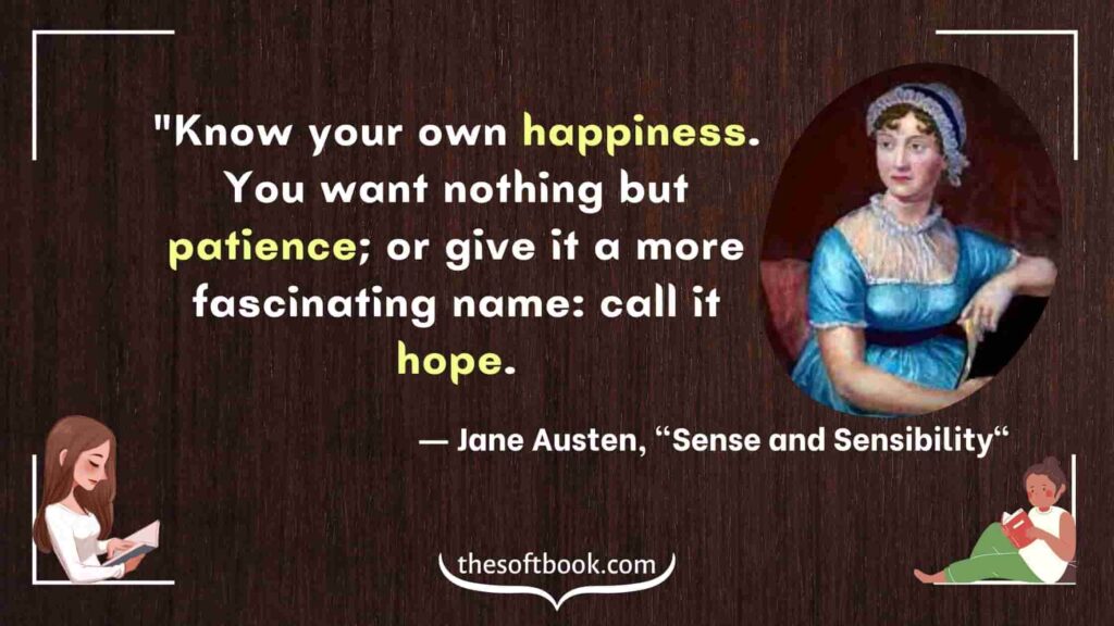 "Know your own happiness. You want nothing but patience; or give it a more fascinating name: call it hope.