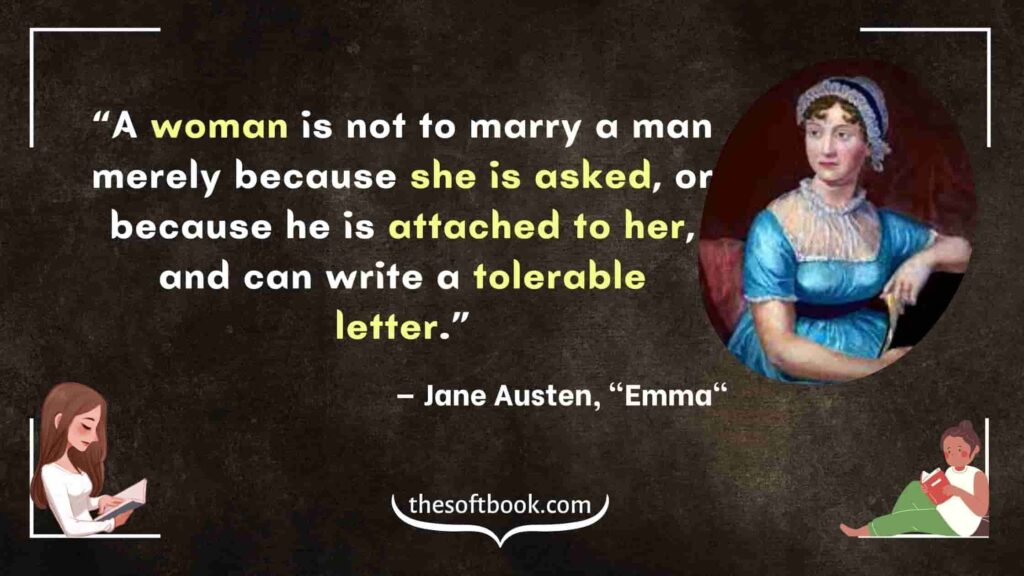 “A woman is not to marry a man merely because she is asked, or because he is attached to her, and can write a tolerable letter.”