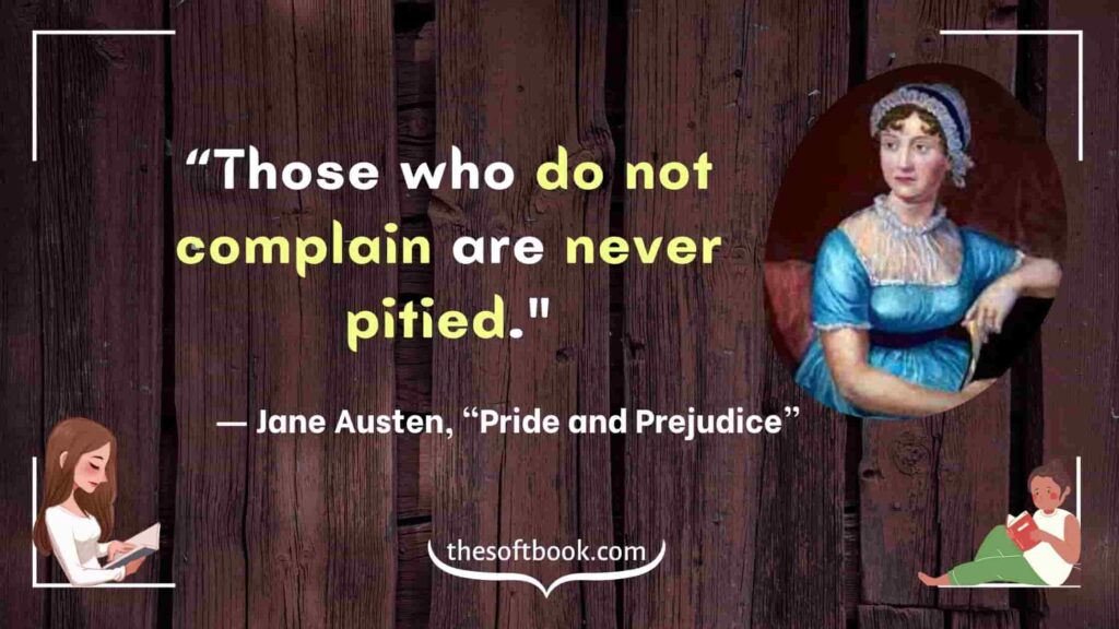 “Those who do not complain are never pitied."