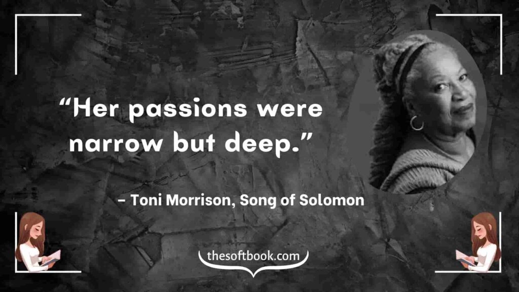 “Her passions were narrow but deep.” – Toni Morrison, Song of Solomon-min