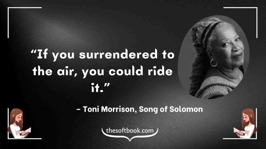 “If you surrendered to the air, you could ride it.” – Toni Morrison, Song of Solomon-min