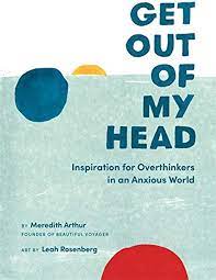 GET OUT OF MY HEAD - INSPIRATION FOR OVERTHINKERS IN AN ANXIOUS WORLD