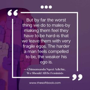 ― Chimamanda Ngozi Adichie, We Should All Be Feminists quotes (10)