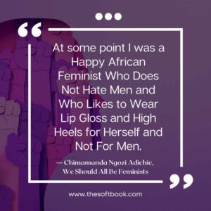 ― Chimamanda Ngozi Adichie, We Should All Be Feminists quotes (18)