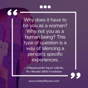 ― Chimamanda Ngozi Adichie, We Should All Be Feminists quotes (19)