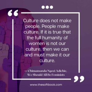 ― Chimamanda Ngozi Adichie, We Should All Be Feminists quotes