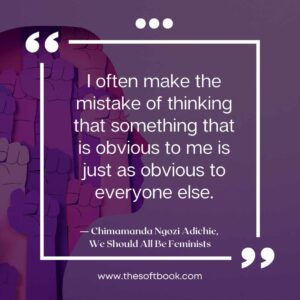 ― Chimamanda Ngozi Adichie, We Should All Be Feminists quotes (4)