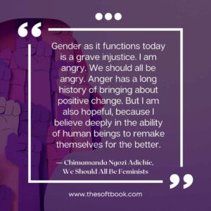 ― Chimamanda Ngozi Adichie, We Should All Be Feminists quotes (6)
