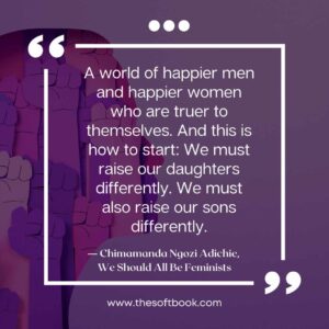 ― Chimamanda Ngozi Adichie, We Should All Be Feminists quotes (8)