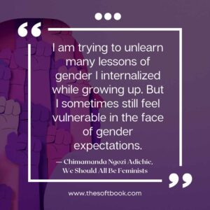 ― Chimamanda Ngozi Adichie, We Should All Be Feminists quotes (9)