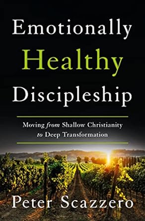 EMOTIONALLY HEALTHY DISCIPLESHIP: MOVING FROM SHALLOW CHRISTIANITY TO DEEP TRANSFORMATION