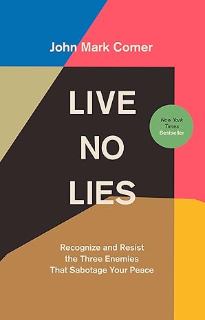 LIVE NO LIES: RECOGNISE AND RESIST THE THREE ENEMIES THAT SABOTAGE YOUR PEACE