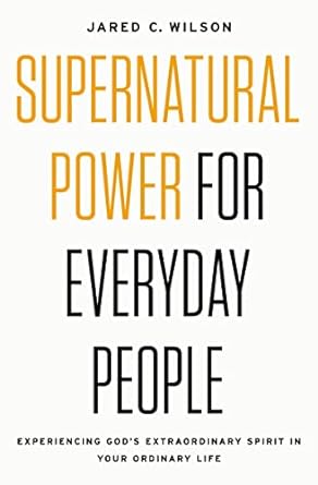 SUPERNATURAL POWER FOR EVERYDAY PEOPLE: EXPERIENCE GOD'S EXTRAORDINARY SPIRIT IN YOUR ORDINARY LIFE